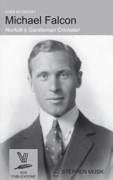 Icon image Michael Falcon: Norfolk’s Gentleman Cricketer