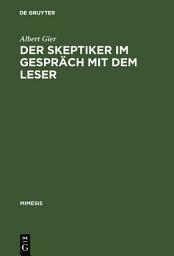 Icon image Der Skeptiker im Gespräch mit dem Leser: Studien zum Werk von Anatole France und zu seiner Rezeption in der französischen Presse 1879–1905