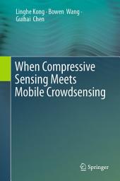 Icon image When Compressive Sensing Meets Mobile Crowdsensing