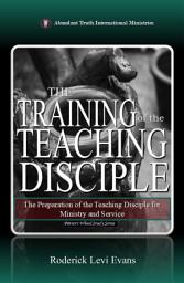Icon image The Training of the Teaching Disciple: The Preparation of the Teaching Disciple for Ministry and Service