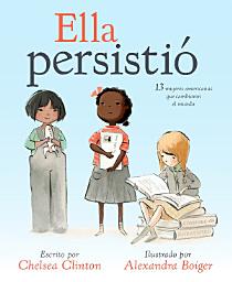 Icon image Ella persistió: 13 mujeres americanas que cambiaron el mundo