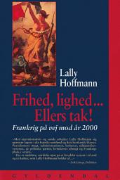 Icon image Frihed, lighed - ellers tak!: Frankrig - på vej mod år 2000