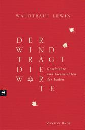 Icon image Der Wind trägt die Worte - Geschichte und Geschichten der Juden von der Neuzeit bis in die Gegenwart