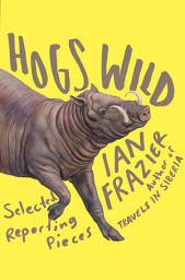 Icon image Hogs Wild: Selected Reporting Pieces