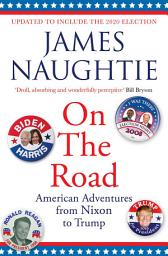 Icon image On the Road: Adventures from Nixon to Trump