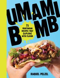 Icon image Umami Bomb: 75 Vegetarian Recipes That Explode with Flavor