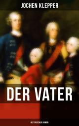 Icon image Der Vater (Historischer Roman): Die Geschichte des Soldatenkönigs