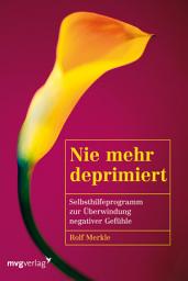 Icon image Nie mehr deprimiert: Selbsthilfeprogramm zur Überwindung negativer Gefühle