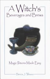 Icon image A A Witch's Beverages and Brews: Magick Potions Made Easy