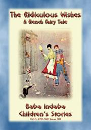 Icon image THE RIDICULOUS WISHES - A French Fairy Tale with a Moral: Baba Indaba?s Children's Stories - Issue 300