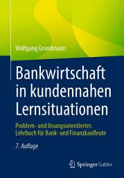 Icon image Bankwirtschaft in kundennahen Lernsituationen: Problem- und lösungsorientiertes Lehrbuch für Bank- und Finanzkaufleute, Ausgabe 7