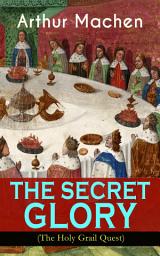 Icon image THE SECRET GLORY (The Holy Grail Quest): The Glorious Quest of the Sangraal "Eternal Cup"