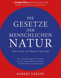 Icon image Die Gesetze der menschlichen Natur - The Laws of Human Nature: Mit einzigartigen Strategien wie Sie menschliches Denken und Handeln entschlüsseln, Ausgabe 13