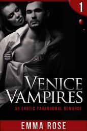 Icon image Venice Vampires, Part 1: An Erotic Paranormal Romance