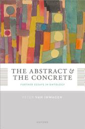 Icon image The Abstract and the Concrete: Further Essays in Ontology
