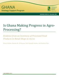 Icon image Is Ghana making progress in agro-processing?: Evidence from an inventory of processed food products in retail shops in Accra