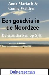 Icon image Een goudvis in de Noordzee: De eilandartsen op Sylt: Doktersroman