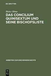 Icon image Das Concilium Quinisextum und seine Bischofsliste: Studien zum Konstantinopeler Konzil von 692