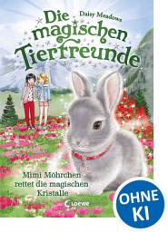 Icon image Die magischen Tierfreunde (Band 21) - Mimi Möhrchen rettet die magischen Kristalle: Erstlesebuch mit süßen Tieren ab 7 Jahren