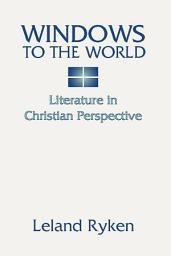Icon image Windows to the World: Literature in Christian Perspective: Literature in Christian Perspective