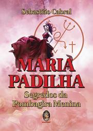 Icon image Maria Padilha: Segredo da Pombagira Menina