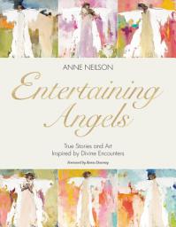 Icon image Entertaining Angels: True Stories and Art Inspired by Divine Encounters