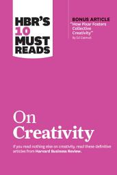 Icon image HBR's 10 Must Reads on Creativity (with bonus article "How Pixar Fosters Collective Creativity" By Ed Catmull)