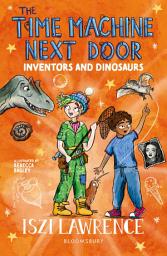 Icon image The Time Machine Next Door: Inventors and Dinosaurs