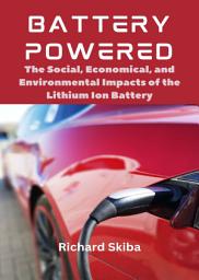 Icon image Battery Powered: The Social, Economical, and Environmental Impacts of the Lithium Ion Battery
