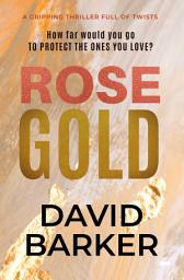 Icon image Rose Gold: A Gripping Thriller Full of Twists