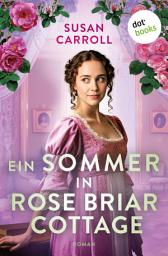 Icon image Ein Sommer in Rose Briar Cottage: Roman | Eine turbulente Romanze in der englischen Countryside!