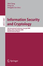 Icon image Information Security and Cryptology: 4th International Conference, Inscrypt 2008, Beijing, China, December 14-17, 2008, Revised Selected Papers