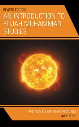 Icon image An Introduction to Elijah Muhammad Studies: The New Educational Paradigm