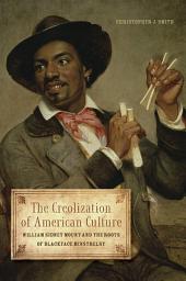 Icon image The Creolization of American Culture: William Sidney Mount and the Roots of Blackface Minstrelsy