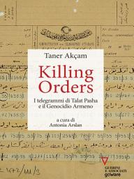 Icon image Killing orders. I telegrammi di Talat Pasha e il Genocidio Armeno