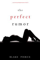 Icon image The Perfect Rumor (A Jessie Hunt Psychological Suspense Thriller—Book Nineteen)