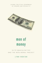 Icon image Men of Money: Elite Masculinities and the Neoliberal Project
