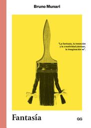 Icon image Fantasía: Invención, creatividad e imaginación en las comunicaciones visuales