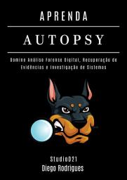 Icon image APRENDA AUTOPSY: Domine Análise Forense Digital, Recuperação de Evidências e Investigação de Sistemas