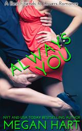 Icon image Always You: A Best Friends to Lovers Romance