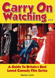 Icon image Carry On Watching...: A Guide To Britain’s Best Loved Comedy Film Series