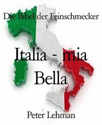 Icon image Die Bibel der Feinschmecker: Italia - mia Bella