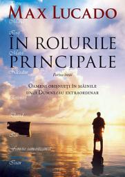 Icon image In rolurile principale, Partea intai: Oameni obisnuiti in mainile unui Dumnezeu extraordinar