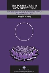 Icon image The Scriptures of Won Buddhism: A Translation of Wonbulgyo kyojon with Introduction