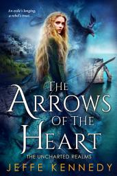 Icon image The Arrows of the Heart: The Uncharted Realms 4
