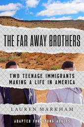 Icon image The Far Away Brothers (Adapted for Young Adults): Two Teenage Immigrants Making a Life in America