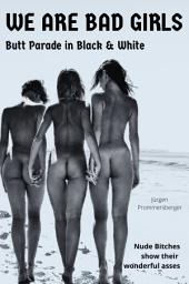 Icon image We are bad Girls: Butt Parade in black & white – Nude bitches show their beautiful asses