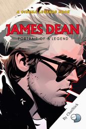 Icon image James Dean: Portrait of a Legend: Unveiling the Rebel: The Life, Triumphs, and Timeless Legacy of Hollywood's Iconic Star
