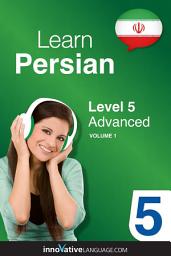 Icon image Learn Persian - Level 5: Advanced, Volume 1: Lessons 1-25