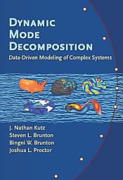 Icon image Dynamic Mode Decomposition: Data-Driven Modeling of Complex Systems